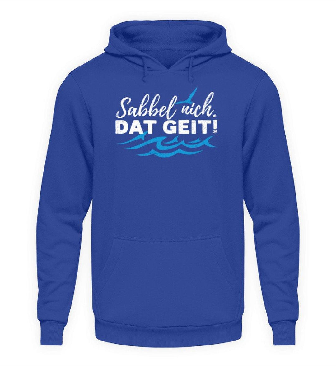 Sabbel nich. Dat geit! - Norddeutsch   - Unisex Kapuzenpullover Hoodie - Words on Shirts Sag es mit dem Mittelfinger Shirts Hoodies Sweatshirt Taschen Gymsack Spruch Sprüche Statement