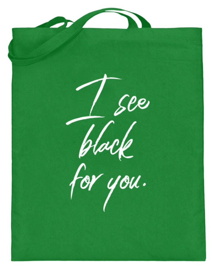 I See Black For You - Words on Shirt  - Jutebeutel (mit langen Henkeln) - Words on Shirts Sag es mit dem Mittelfinger Shirts Hoodies Sweatshirt Taschen Gymsack Spruch Sprüche Statement