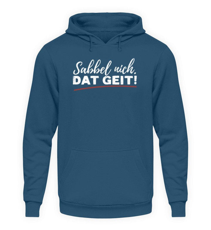 Sabbel nich. Dat Geit! - Norddeutsch   - Unisex Kapuzenpullover Hoodie - Words on Shirts Sag es mit dem Mittelfinger Shirts Hoodies Sweatshirt Taschen Gymsack Spruch Sprüche Statement