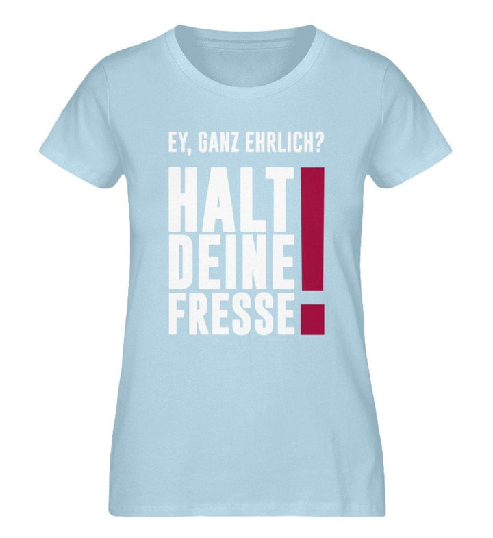 Ey ganz ehrlich? Halt die Fresse! 2020  - Damen Premium Organic Shirt - Words on Shirts Sag es mit dem Mittelfinger Shirts Hoodies Sweatshirt Taschen Gymsack Spruch Sprüche Statement