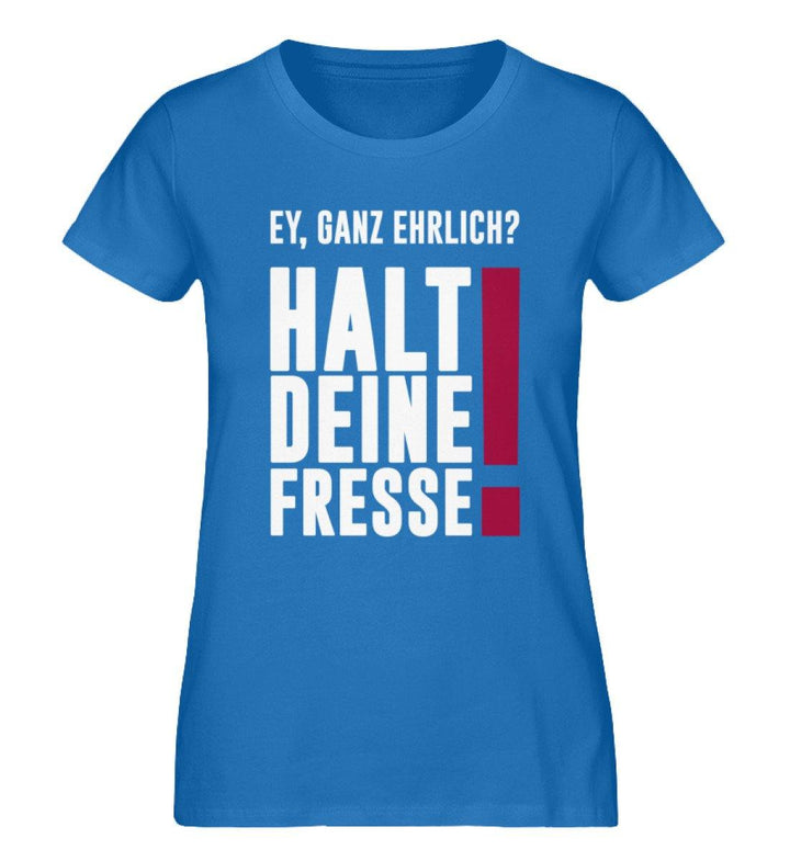 Ey ganz ehrlich? Halt die Fresse! 2020  - Damen Premium Organic Shirt - Words on Shirts Sag es mit dem Mittelfinger Shirts Hoodies Sweatshirt Taschen Gymsack Spruch Sprüche Statement