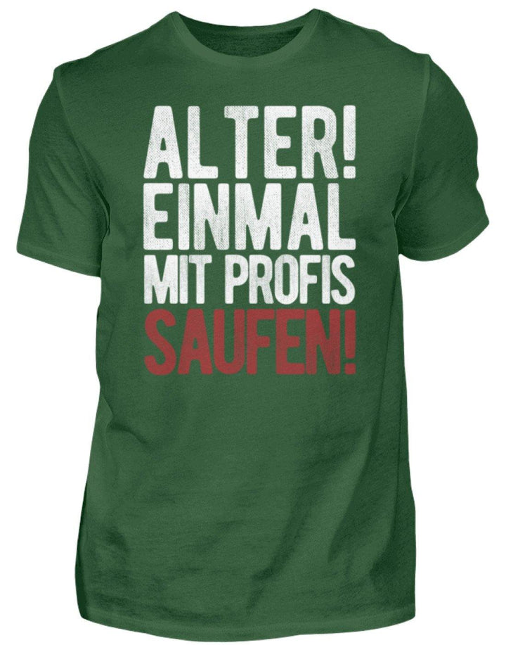 Einmal mit Profis Saufen Words on Shirts  - Herren Shirt - Words on Shirts Sag es mit dem Mittelfinger Shirts Hoodies Sweatshirt Taschen Gymsack Spruch Sprüche Statement