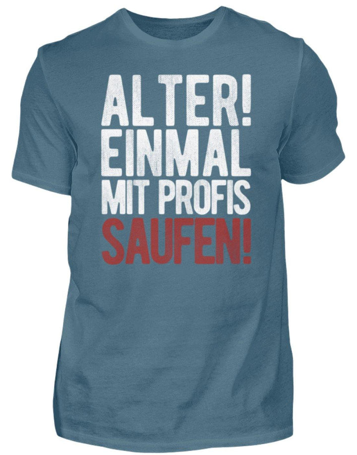 Einmal mit Profis Saufen Words on Shirts  - Herren Shirt - Words on Shirts Sag es mit dem Mittelfinger Shirts Hoodies Sweatshirt Taschen Gymsack Spruch Sprüche Statement