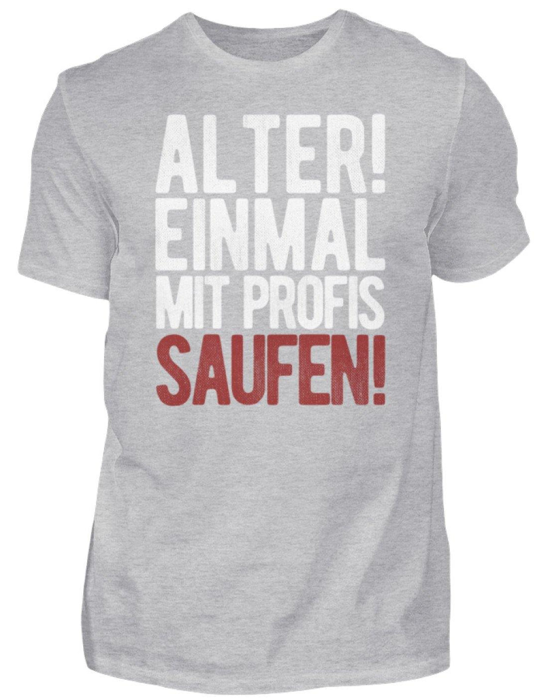 Einmal mit Profis Saufen Words on Shirts  - Herren Shirt - Words on Shirts Sag es mit dem Mittelfinger Shirts Hoodies Sweatshirt Taschen Gymsack Spruch Sprüche Statement