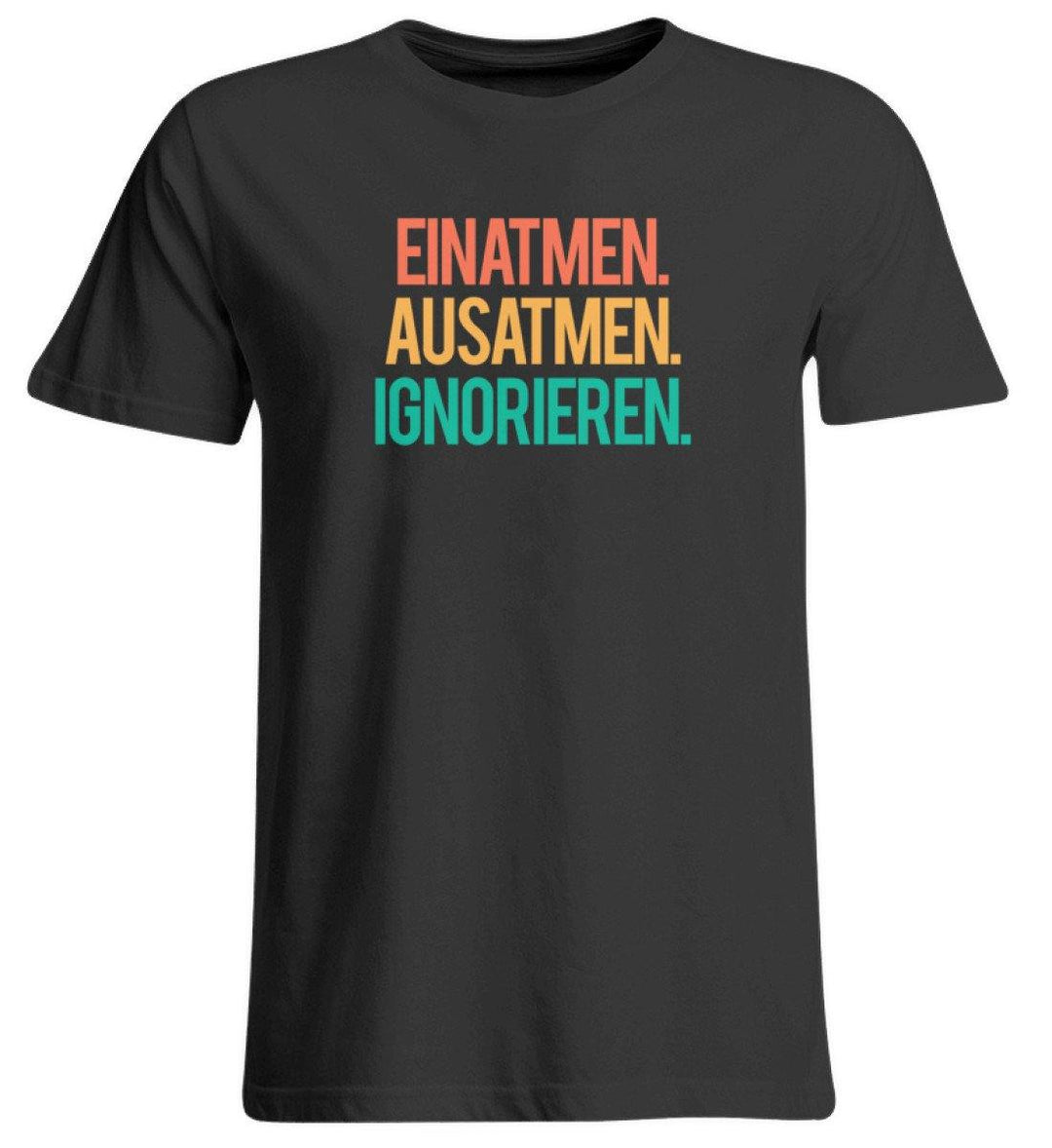 Einatmen Ausatmen Ignorieren   - Übergrößenshirt - Words on Shirts Sag es mit dem Mittelfinger Shirts Hoodies Sweatshirt Taschen Gymsack Spruch Sprüche Statement