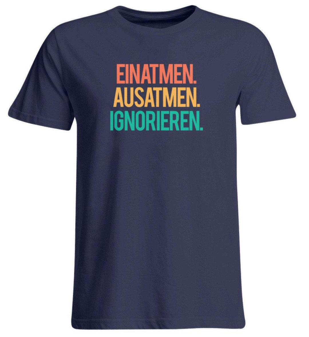 Einatmen Ausatmen Ignorieren   - Übergrößenshirt - Words on Shirts Sag es mit dem Mittelfinger Shirts Hoodies Sweatshirt Taschen Gymsack Spruch Sprüche Statement