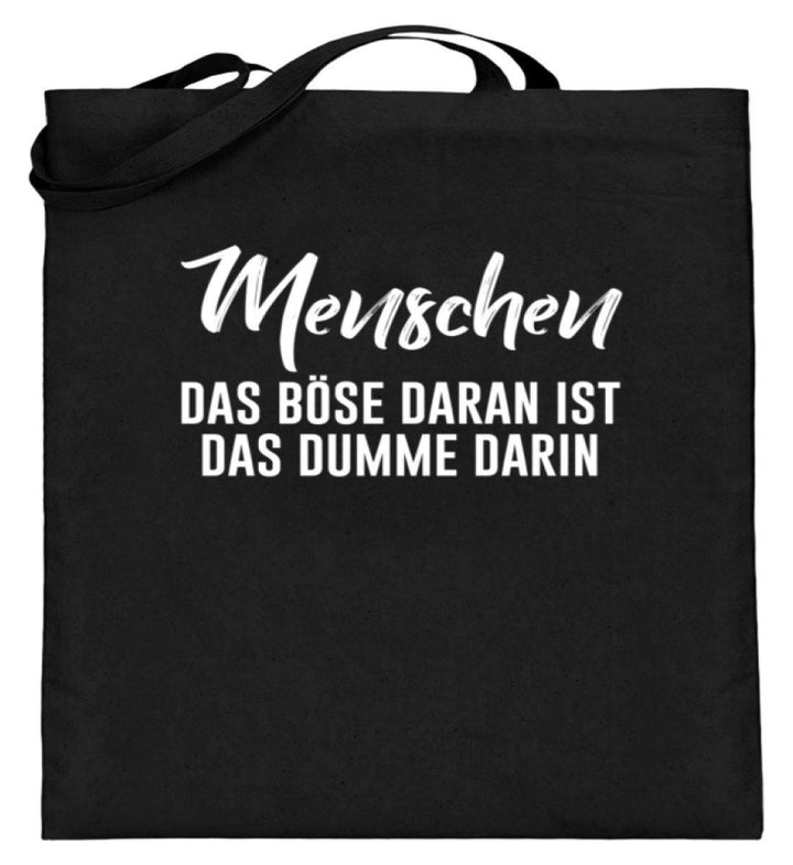 Menschen - Das Böse - Words on Shirt  - Jutebeutel (mit langen Henkeln) - Words on Shirts Sag es mit dem Mittelfinger Shirts Hoodies Sweatshirt Taschen Gymsack Spruch Sprüche Statement