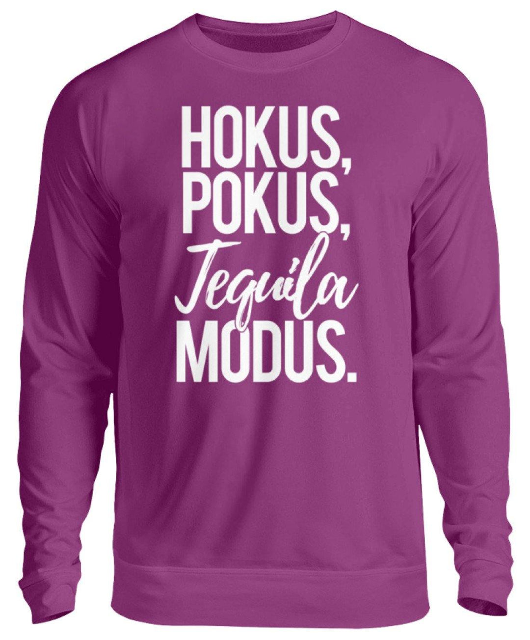 Hokus, Pokus, Tequila Modus  - Unisex Pullover - Words on Shirts Sag es mit dem Mittelfinger Shirts Hoodies Sweatshirt Taschen Gymsack Spruch Sprüche Statement