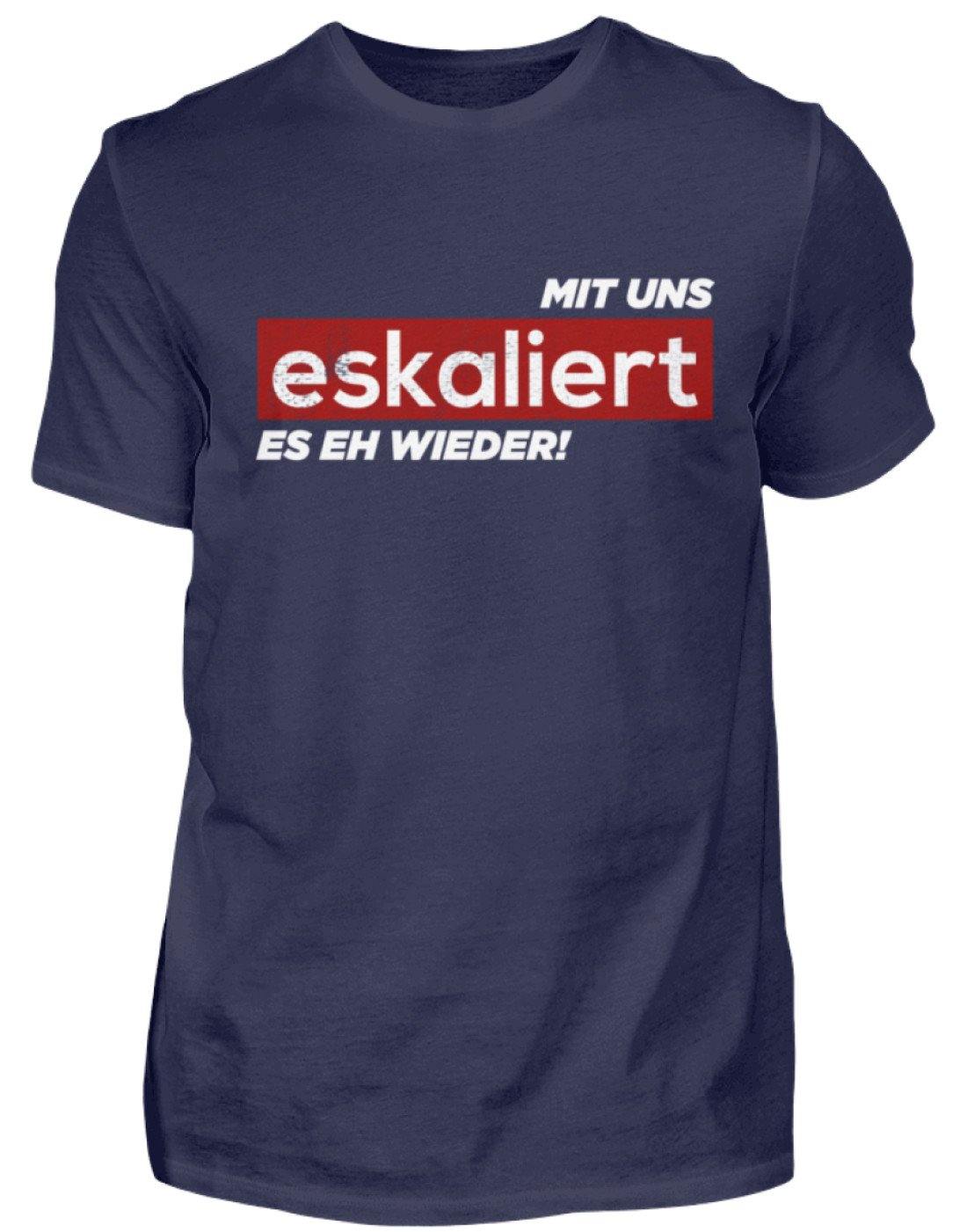 Mit uns eskaliert es eh wieder.  - Herren Shirt