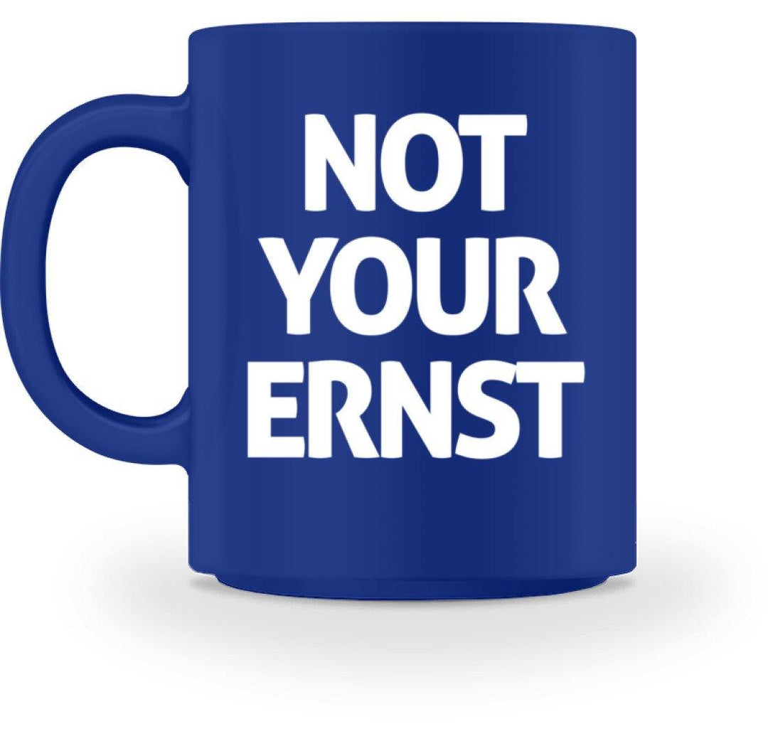 Not Your Ernst Tasse - Words on Shirts  - Tasse - Words on Shirts Sag es mit dem Mittelfinger Shirts Hoodies Sweatshirt Taschen Gymsack Spruch Sprüche Statement