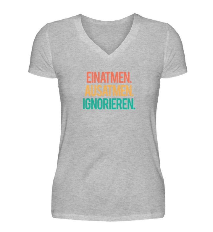 Einatmen Ausatmen Ignorieren - Words on Shirts  - V-Neck Damenshirt - Words on Shirts Sag es mit dem Mittelfinger Shirts Hoodies Sweatshirt Taschen Gymsack Spruch Sprüche Statement