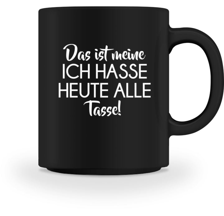 Ich hasse heute alle Tasse  - Tasse - Words on Shirts