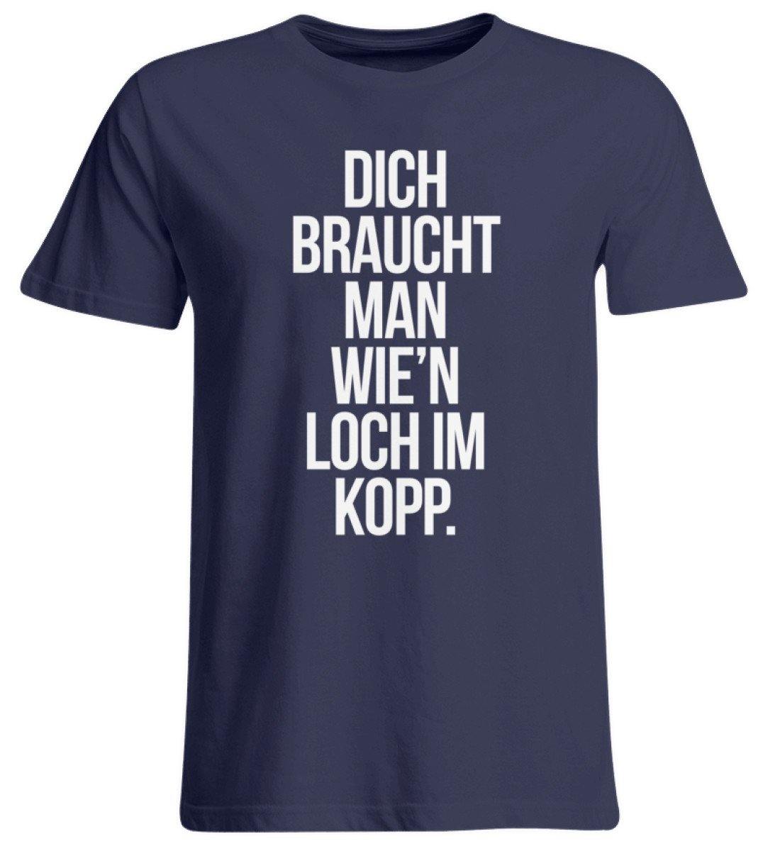 Dich braucht man wie'n Loch im Kopp  - Übergrößenshirt