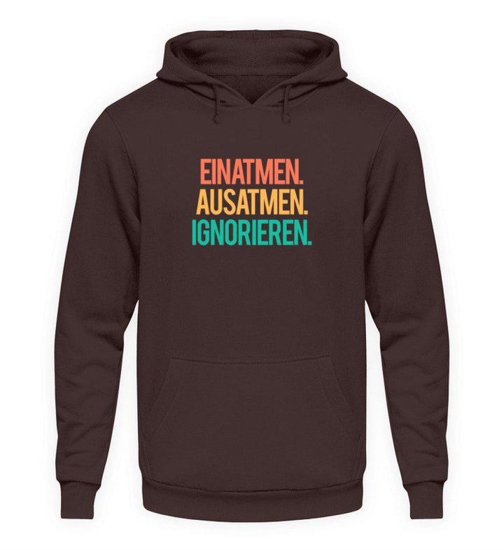 Einatmen Ausatmen Ignorieren   - Unisex Kapuzenpullover Hoodie - Words on Shirts Sag es mit dem Mittelfinger Shirts Hoodies Sweatshirt Taschen Gymsack Spruch Sprüche Statement