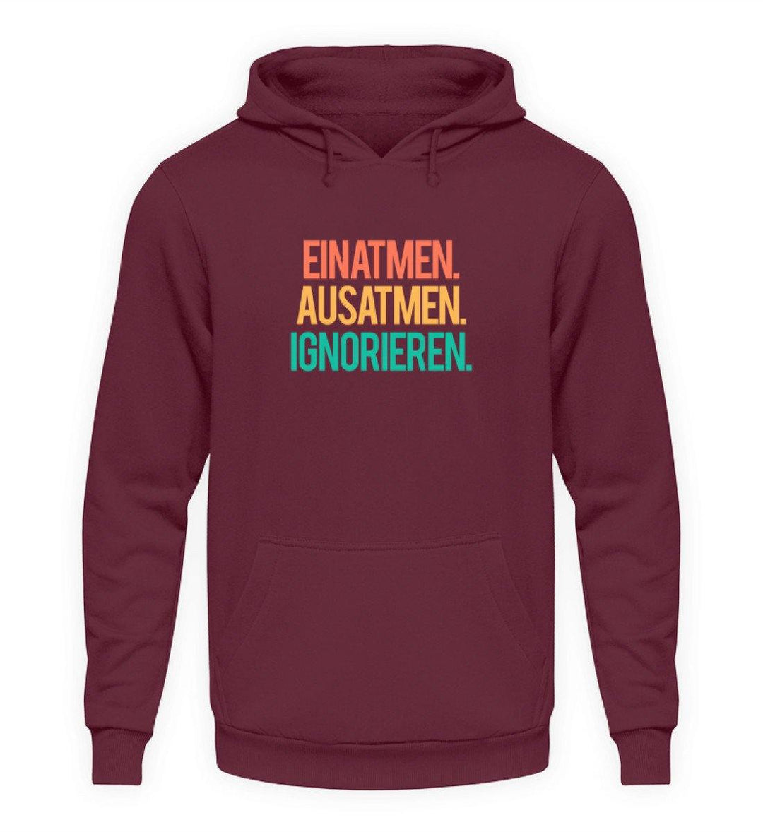 Einatmen Ausatmen Ignorieren   - Unisex Kapuzenpullover Hoodie - Words on Shirts Sag es mit dem Mittelfinger Shirts Hoodies Sweatshirt Taschen Gymsack Spruch Sprüche Statement