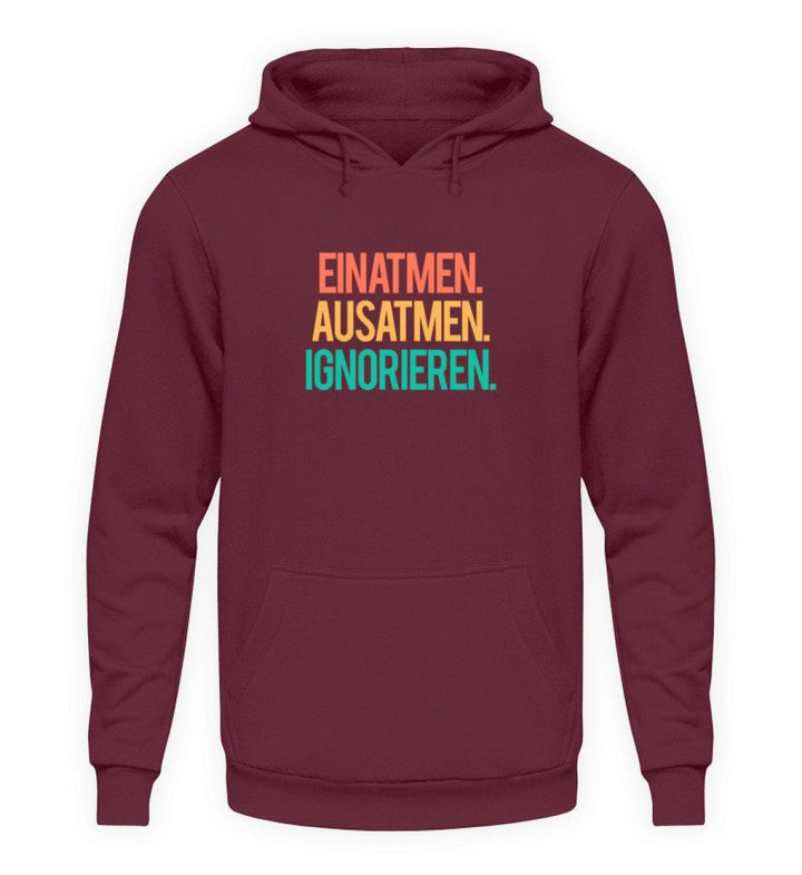 Einatmen Ausatmen Ignorieren   - Unisex Kapuzenpullover Hoodie - Words on Shirts Sag es mit dem Mittelfinger Shirts Hoodies Sweatshirt Taschen Gymsack Spruch Sprüche Statement