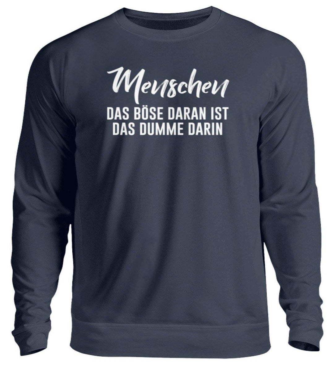 MENSCHEN - DAS BÖSE - WORDS ON SHIRT  - Unisex Pullover - Words on Shirts Sag es mit dem Mittelfinger Shirts Hoodies Sweatshirt Taschen Gymsack Spruch Sprüche Statement