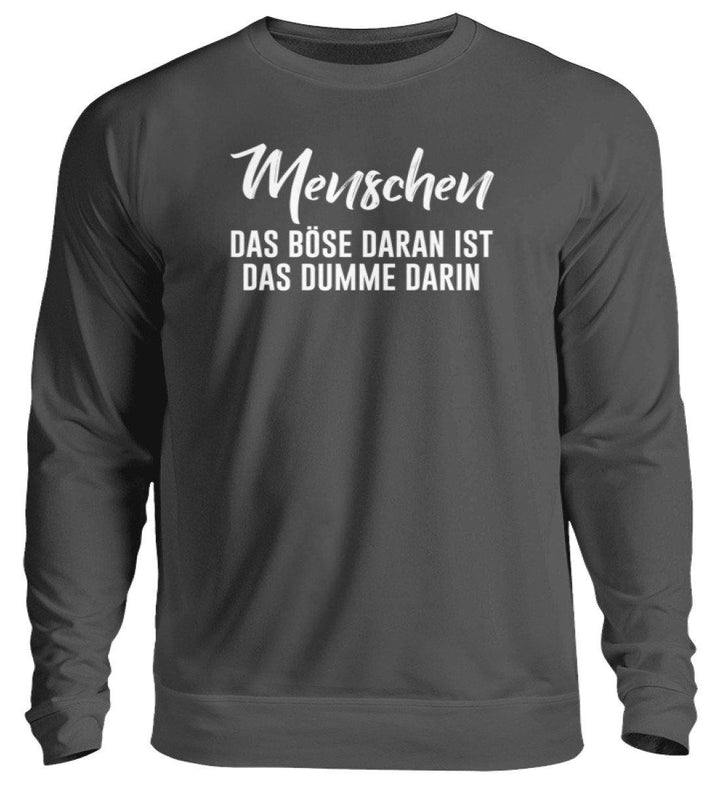 MENSCHEN - DAS BÖSE - WORDS ON SHIRT  - Unisex Pullover - Words on Shirts Sag es mit dem Mittelfinger Shirts Hoodies Sweatshirt Taschen Gymsack Spruch Sprüche Statement