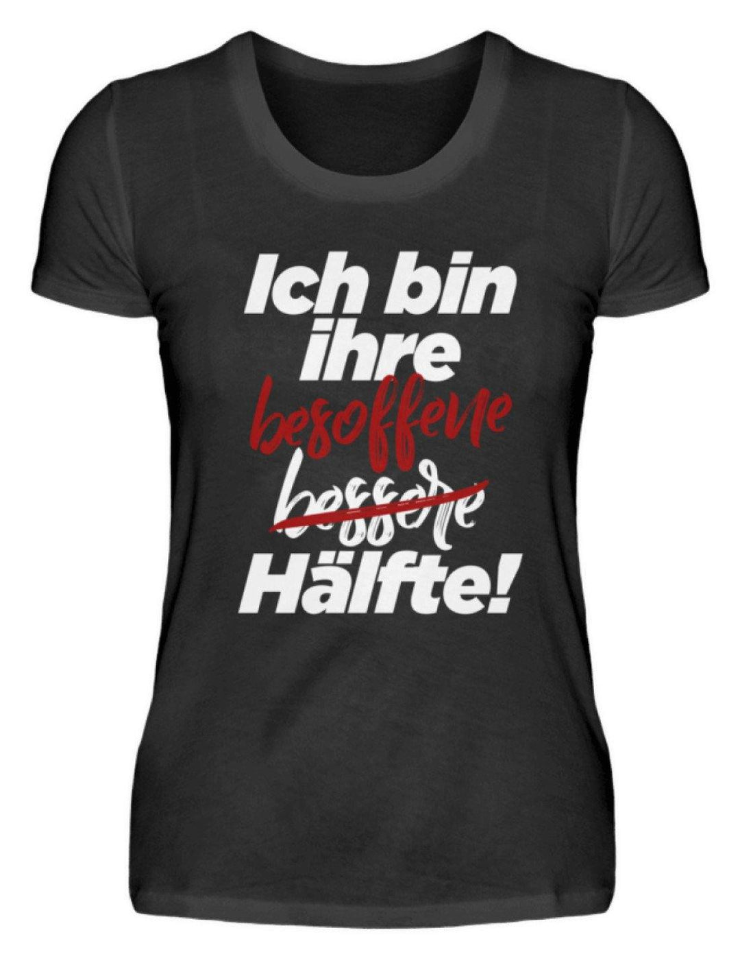 Ich bin ihre besoffene Hälfte.  - Damenshirt - Words on Shirts Sag es mit dem Mittelfinger Shirts Hoodies Sweatshirt Taschen Gymsack Spruch Sprüche Statement