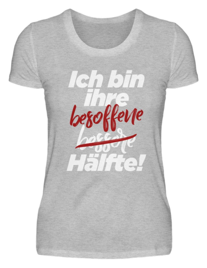 Ich bin ihre besoffene Hälfte.  - Damenshirt - Words on Shirts Sag es mit dem Mittelfinger Shirts Hoodies Sweatshirt Taschen Gymsack Spruch Sprüche Statement