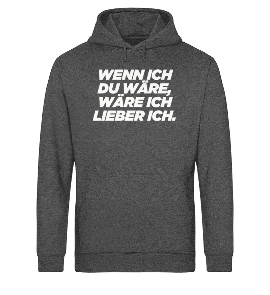 Wenn ich du wäre, wäre ich lieber ich.  - Unisex Organic Hoodie