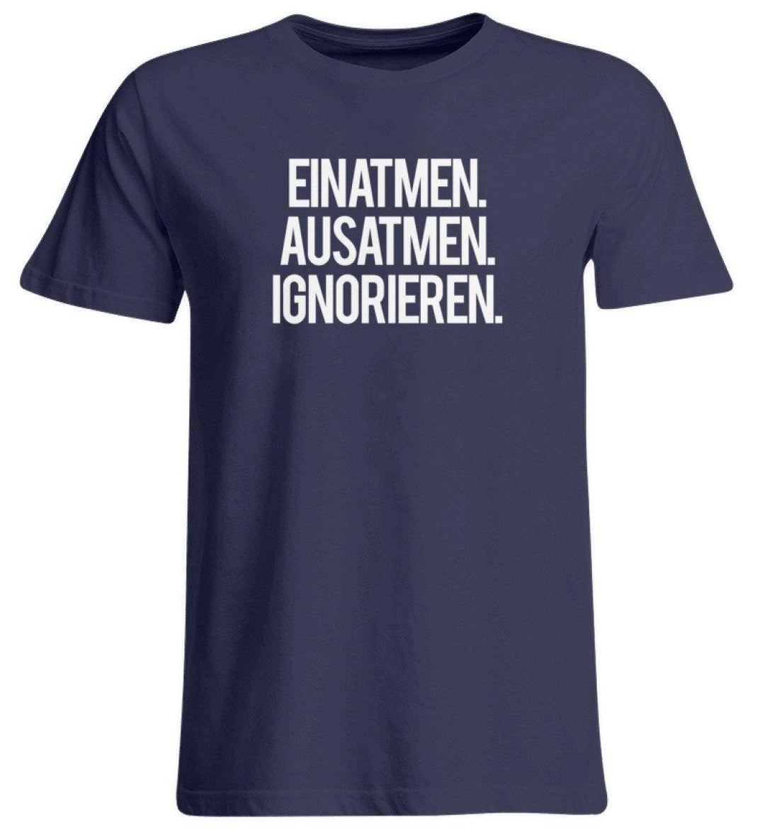 Einatmen Ausatmen Ignorieren   - Übergrößenshirt - Words on Shirts - Words on Shirts Sag es mit dem Mittelfinger Shirts Hoodies Sweatshirt Taschen Gymsack Spruch Sprüche Statement