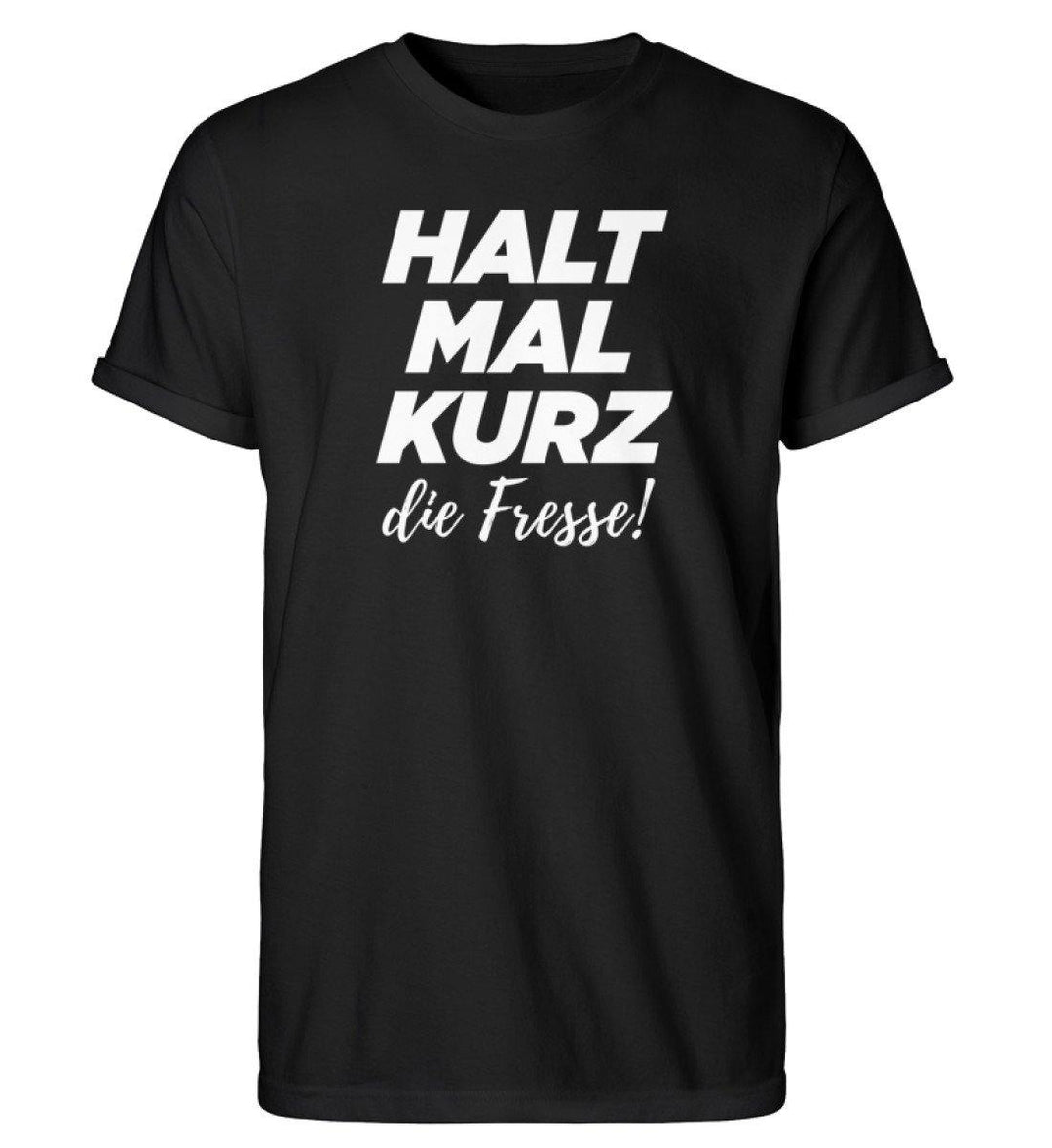 Halt mal kurz Fresse Words on Shirts PR  - Herren RollUp Shirt - Words on Shirts Sag es mit dem Mittelfinger Shirts Hoodies Sweatshirt Taschen Gymsack Spruch Sprüche Statement