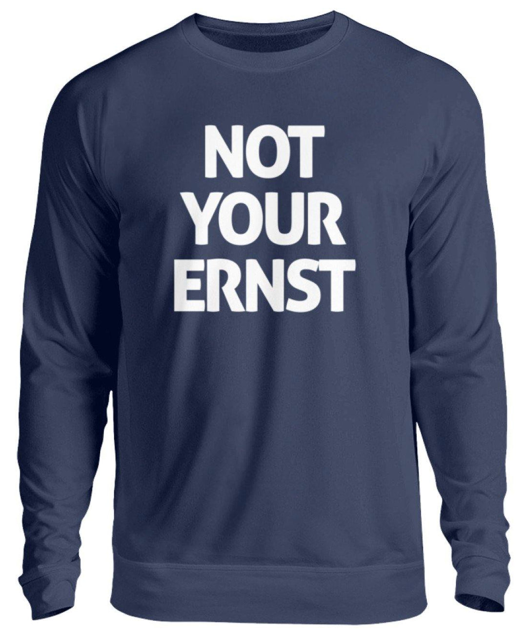 Not Your Ernst - Words on Shirt  - Unisex Pullover - Words on Shirts Sag es mit dem Mittelfinger Shirts Hoodies Sweatshirt Taschen Gymsack Spruch Sprüche Statement