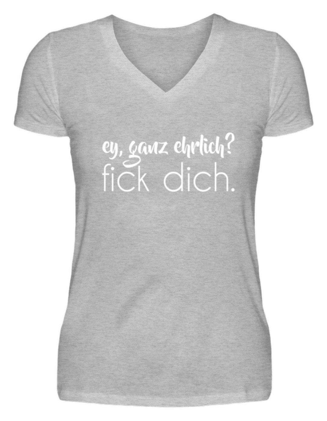 ey, ganz ehrlich? fick dich.  - V-Neck Damenshirt - Words on Shirts