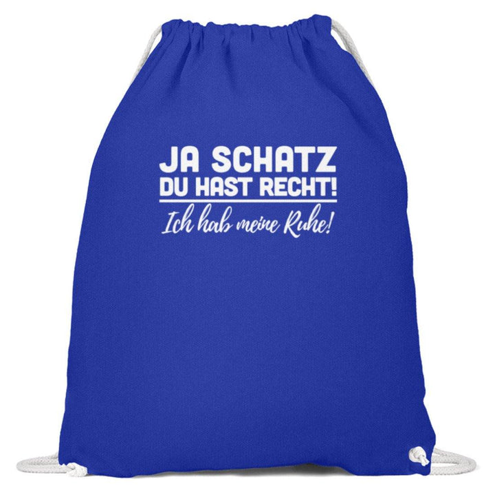 Ja Schatz Du Hast Recht - Ruhe  - Baumwoll Gymsac - Words on Shirts Sag es mit dem Mittelfinger Shirts Hoodies Sweatshirt Taschen Gymsack Spruch Sprüche Statement