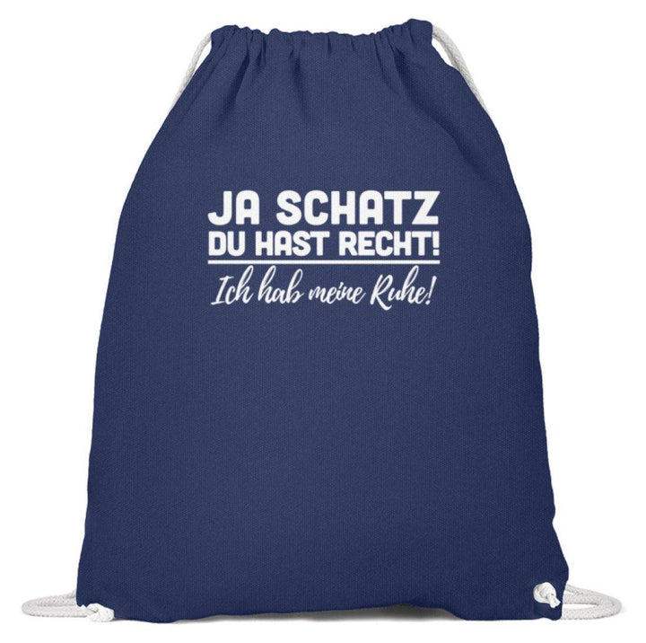 Ja Schatz Du Hast Recht - Ruhe  - Baumwoll Gymsac - Words on Shirts Sag es mit dem Mittelfinger Shirts Hoodies Sweatshirt Taschen Gymsack Spruch Sprüche Statement
