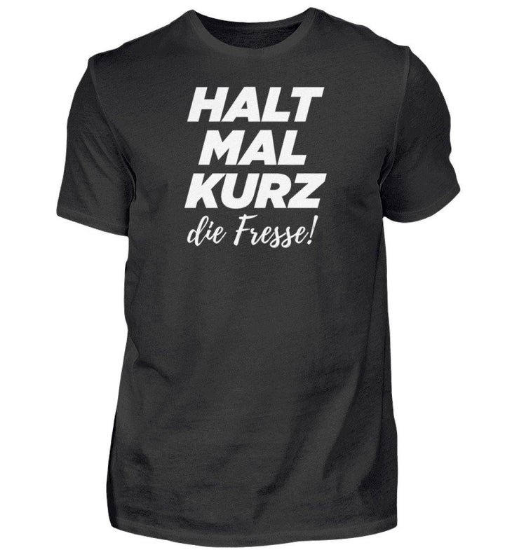 Halt mal kurz Fresse Words on Shirts PR  - Herren Premiumshirt - Words on Shirts Sag es mit dem Mittelfinger Shirts Hoodies Sweatshirt Taschen Gymsack Spruch Sprüche Statement