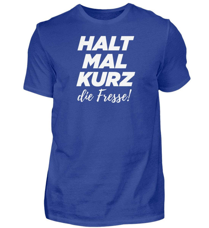 Halt mal kurz Fresse Words on Shirts PR  - Herren Premiumshirt - Words on Shirts Sag es mit dem Mittelfinger Shirts Hoodies Sweatshirt Taschen Gymsack Spruch Sprüche Statement