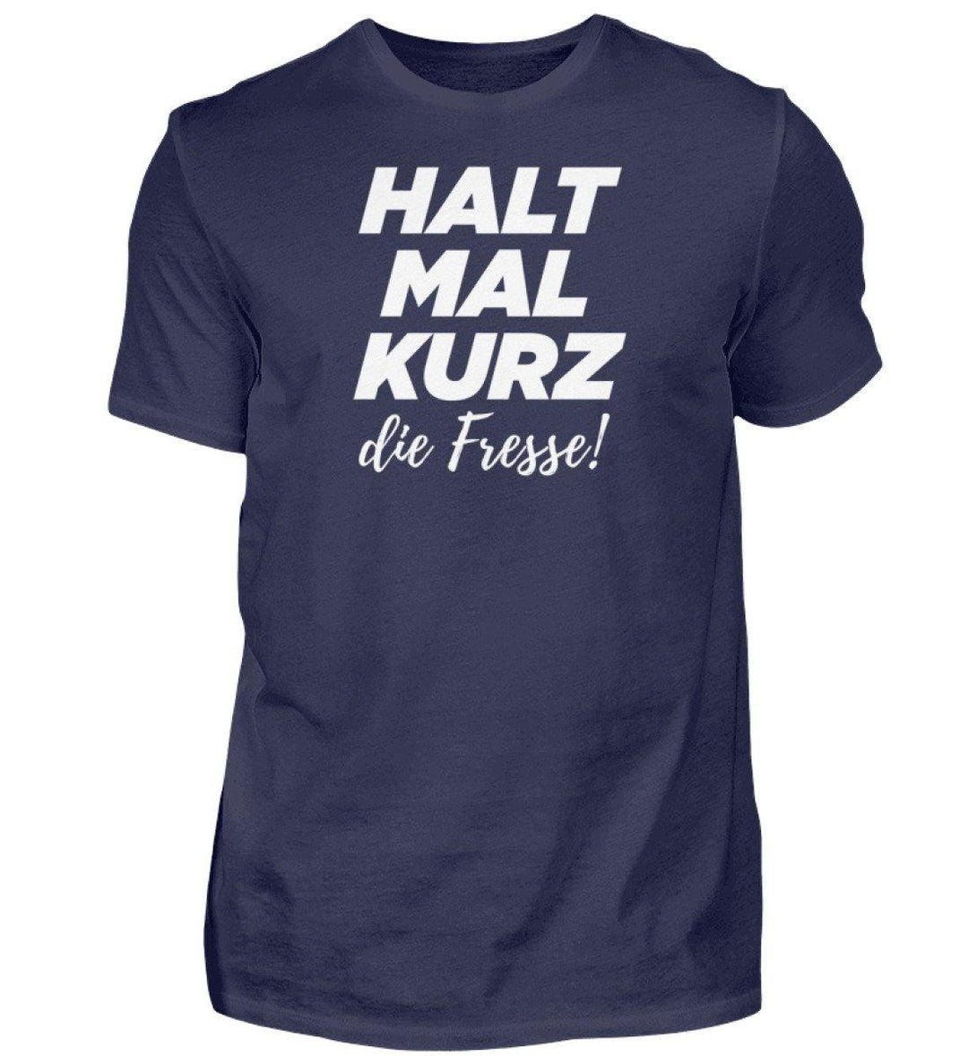 Halt mal kurz Fresse Words on Shirts PR  - Herren Premiumshirt - Words on Shirts Sag es mit dem Mittelfinger Shirts Hoodies Sweatshirt Taschen Gymsack Spruch Sprüche Statement