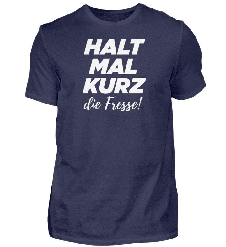 Halt mal kurz Fresse Words on Shirts PR  - Herren Premiumshirt - Words on Shirts Sag es mit dem Mittelfinger Shirts Hoodies Sweatshirt Taschen Gymsack Spruch Sprüche Statement