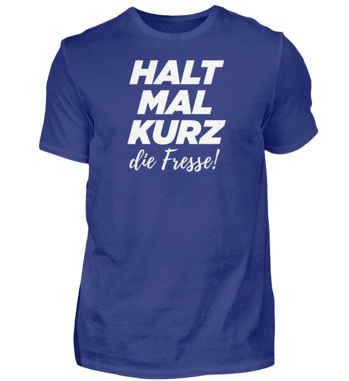 Halt mal kurz Fresse Words on Shirts PR  - Herren Premiumshirt - Words on Shirts Sag es mit dem Mittelfinger Shirts Hoodies Sweatshirt Taschen Gymsack Spruch Sprüche Statement