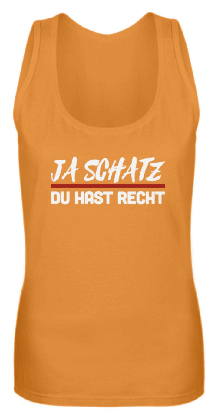 Ja Schatz Du Hast Recht Words on Shirts  - Frauen Tanktop - Words on Shirts Sag es mit dem Mittelfinger Shirts Hoodies Sweatshirt Taschen Gymsack Spruch Sprüche Statement