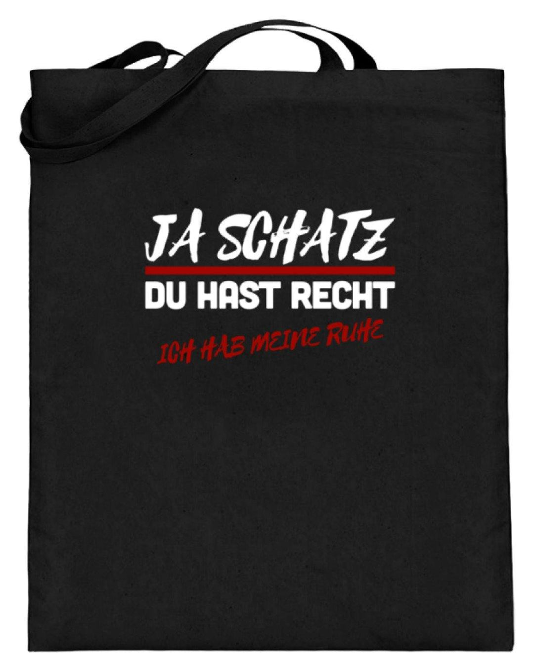 Ja Schatz Du Hast Recht - Ruhe  - Jutebeutel (mit langen Henkeln) - Words on Shirts Sag es mit dem Mittelfinger Shirts Hoodies Sweatshirt Taschen Gymsack Spruch Sprüche Statement