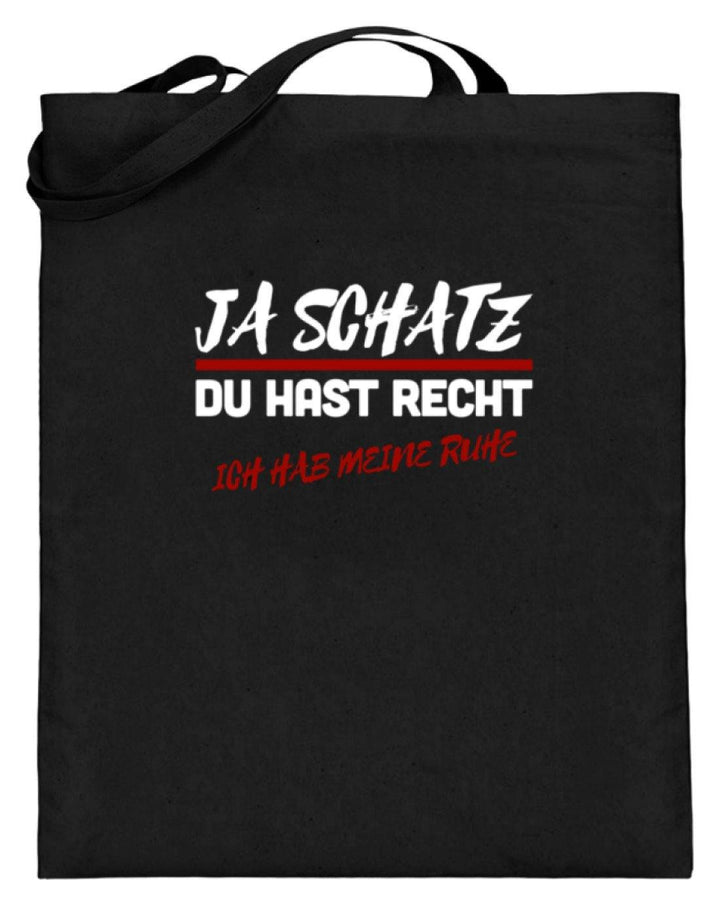 Ja Schatz Du Hast Recht - Ruhe  - Jutebeutel (mit langen Henkeln) - Words on Shirts Sag es mit dem Mittelfinger Shirts Hoodies Sweatshirt Taschen Gymsack Spruch Sprüche Statement