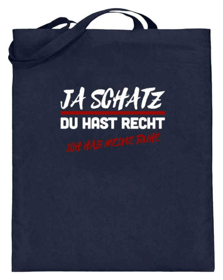 Ja Schatz Du Hast Recht - Ruhe  - Jutebeutel (mit langen Henkeln) - Words on Shirts Sag es mit dem Mittelfinger Shirts Hoodies Sweatshirt Taschen Gymsack Spruch Sprüche Statement