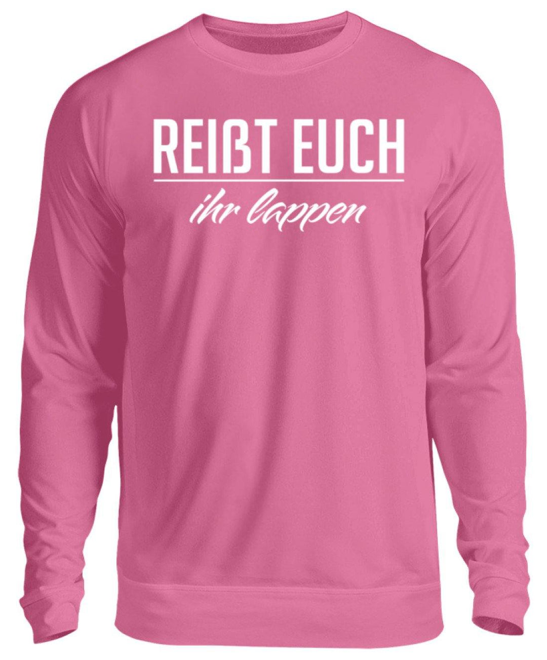Reißt Euch Ihr Lappen  - Unisex Pullover - Words on Shirts