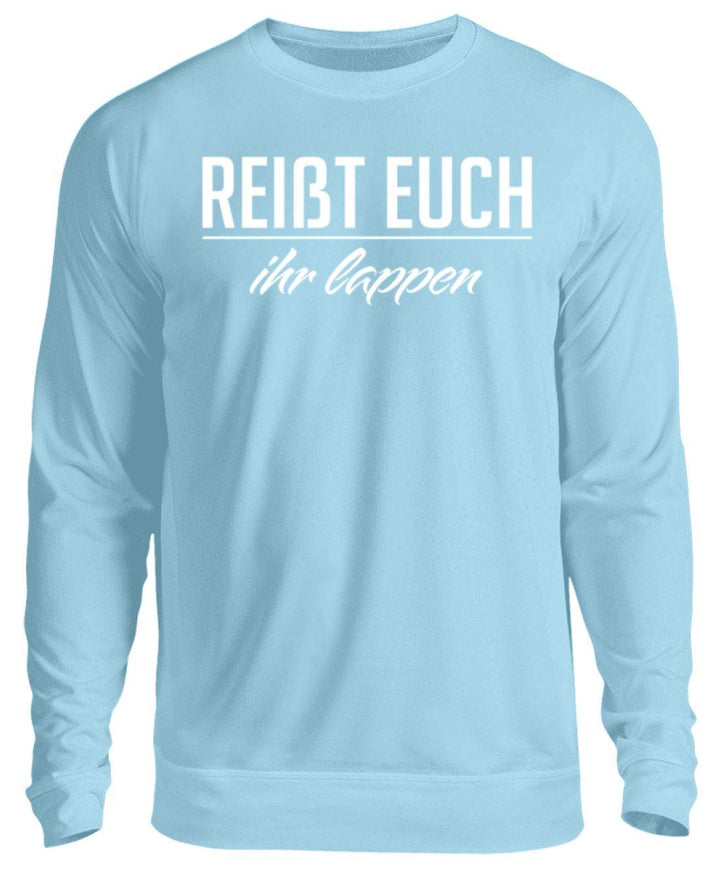 Reißt Euch Ihr Lappen  - Unisex Pullover - Words on Shirts