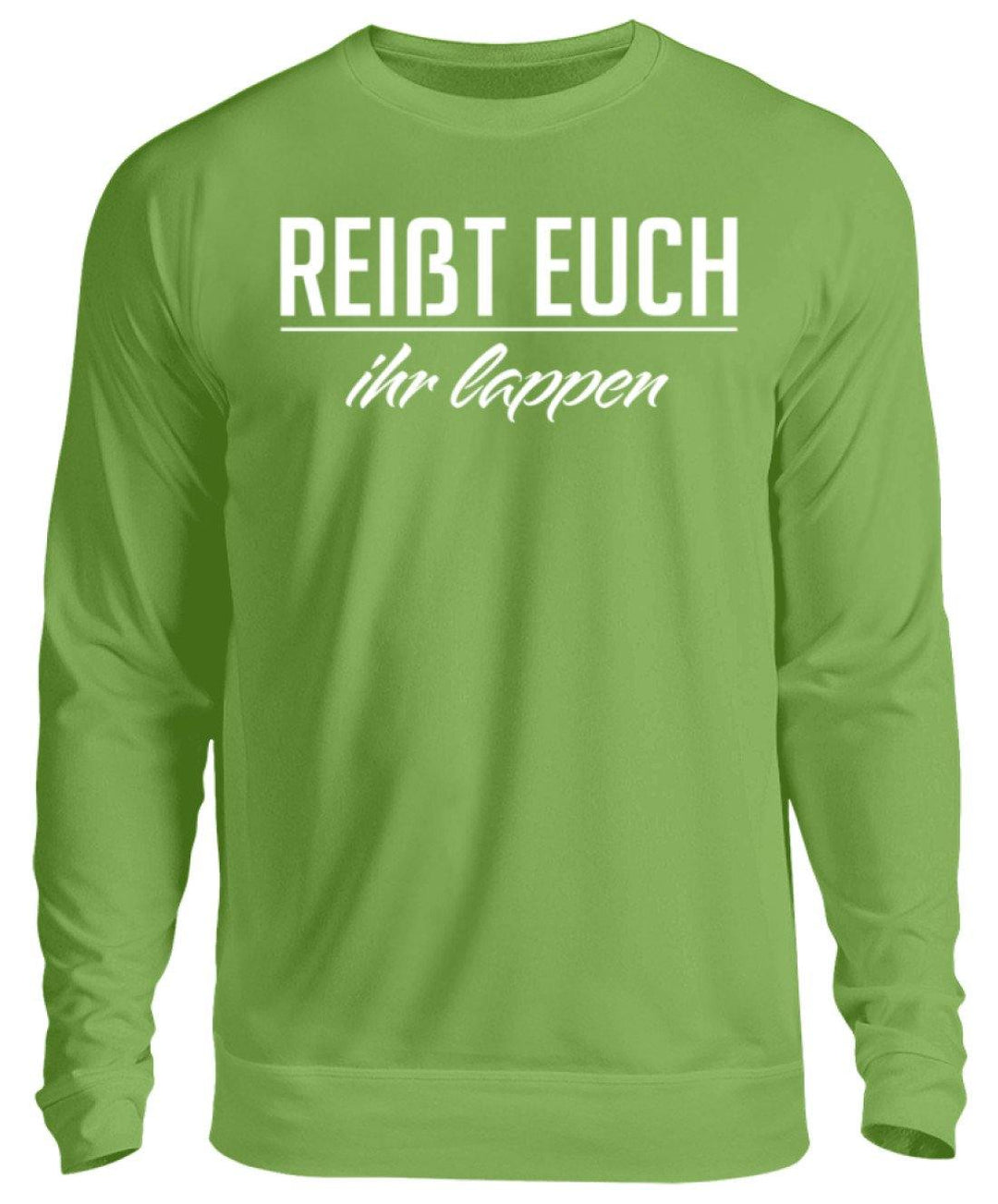 Reißt Euch Ihr Lappen  - Unisex Pullover - Words on Shirts