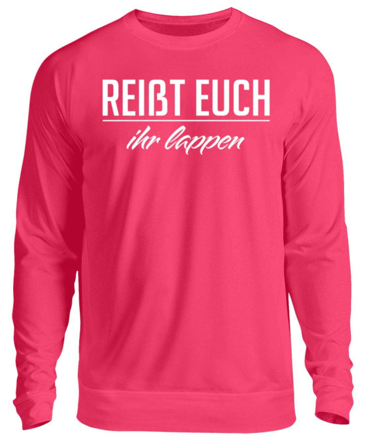 Reißt Euch Ihr Lappen  - Unisex Pullover - Words on Shirts