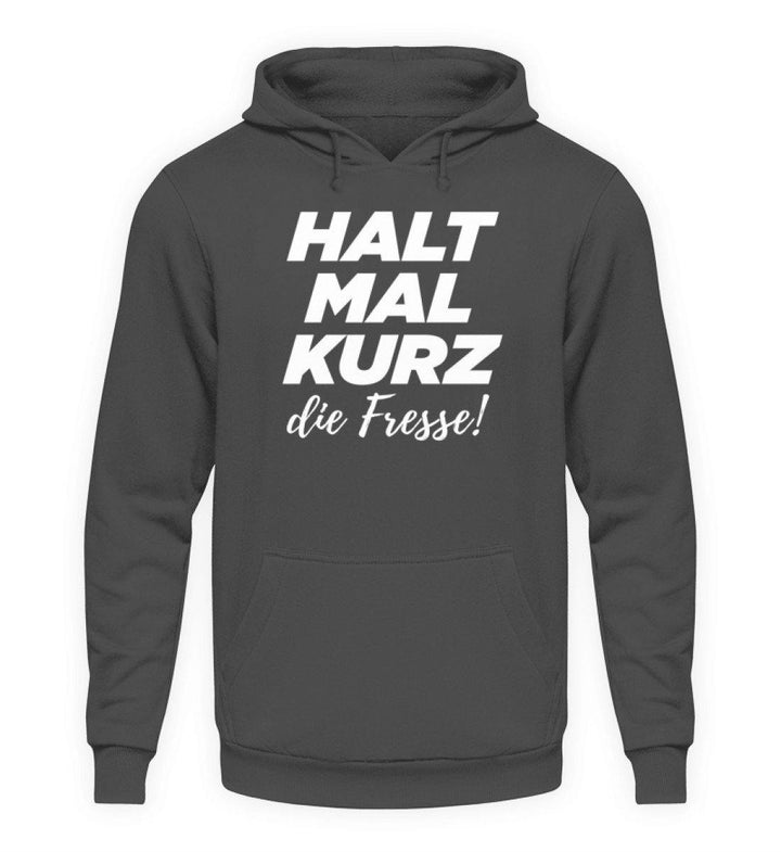 Halt mal kurz die Fresse  - Unisex Kapuzenpullover Hoodie - Words on Shirts