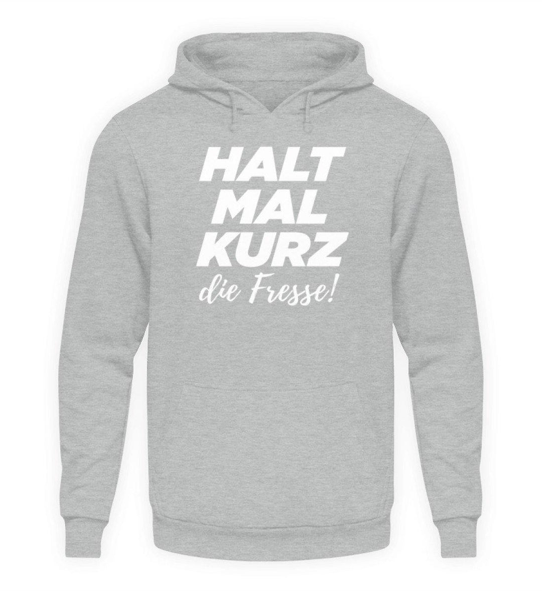 Halt mal kurz die Fresse  - Unisex Kapuzenpullover Hoodie - Words on Shirts