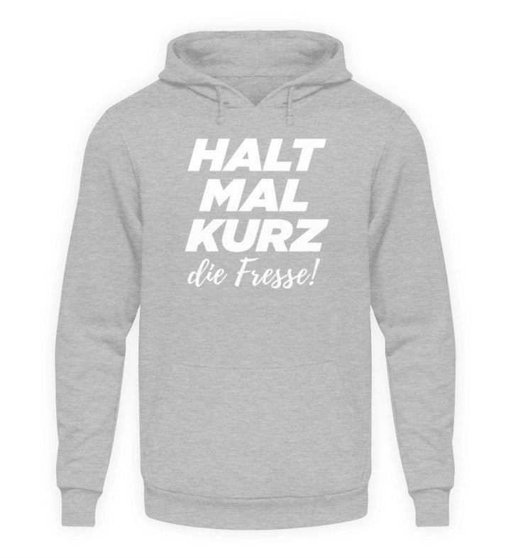 Halt mal kurz die Fresse  - Unisex Kapuzenpullover Hoodie - Words on Shirts