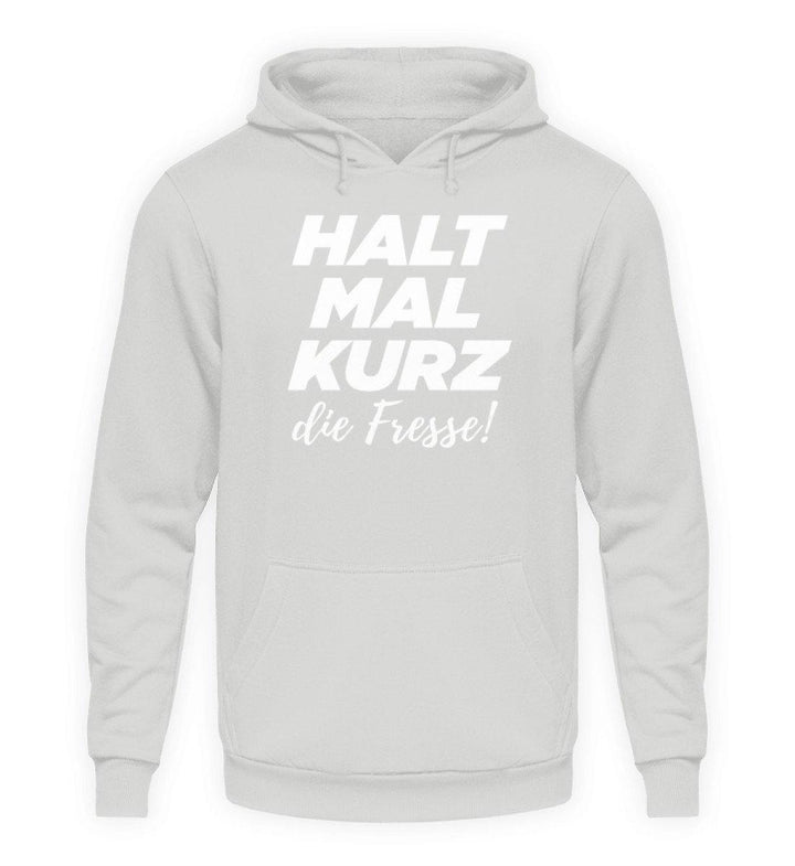 Halt mal kurz die Fresse  - Unisex Kapuzenpullover Hoodie - Words on Shirts