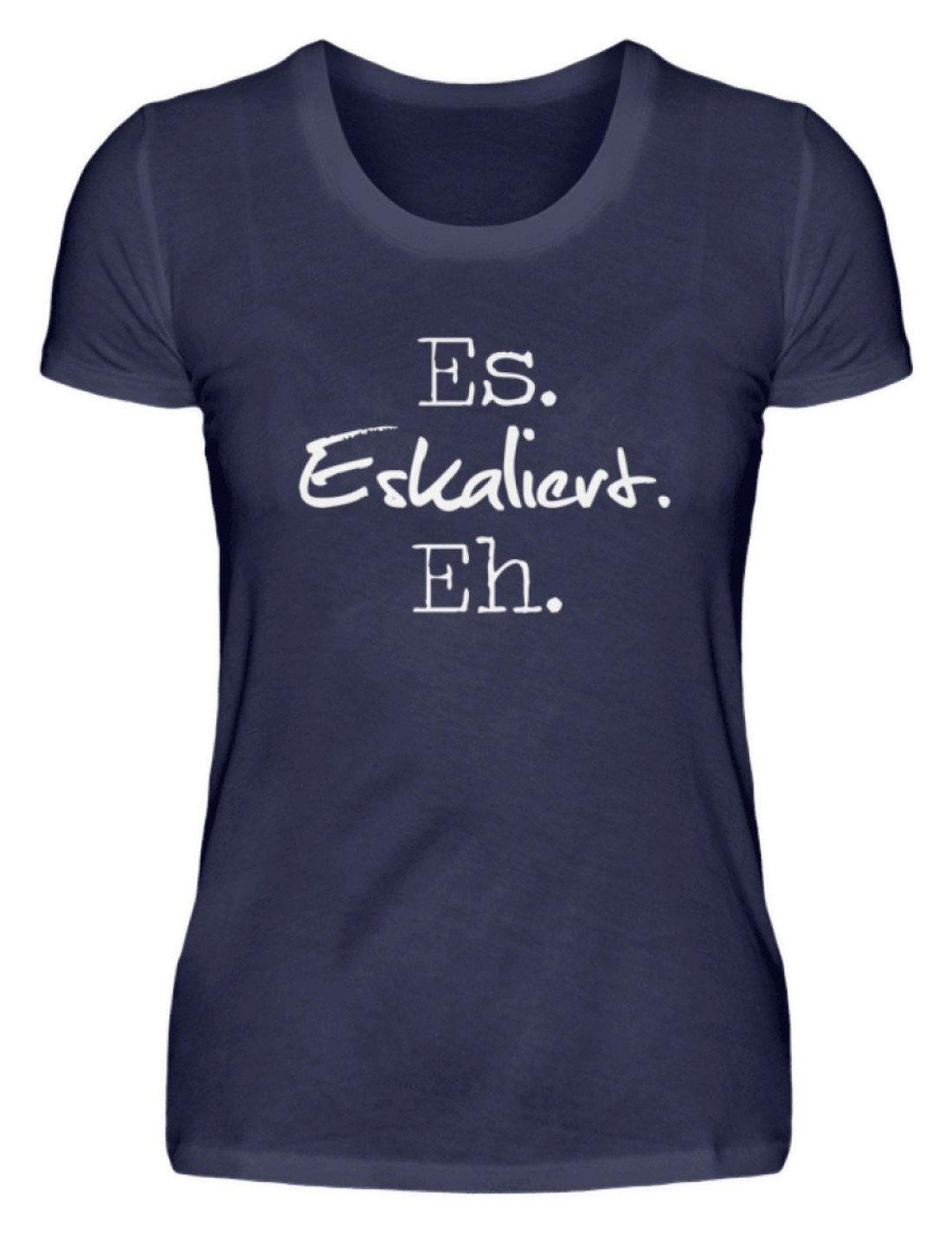 Es Eskaliert Eh - Words on Shirts (3)  - Damenshirt - Words on Shirts Sag es mit dem Mittelfinger Shirts Hoodies Sweatshirt Taschen Gymsack Spruch Sprüche Statement