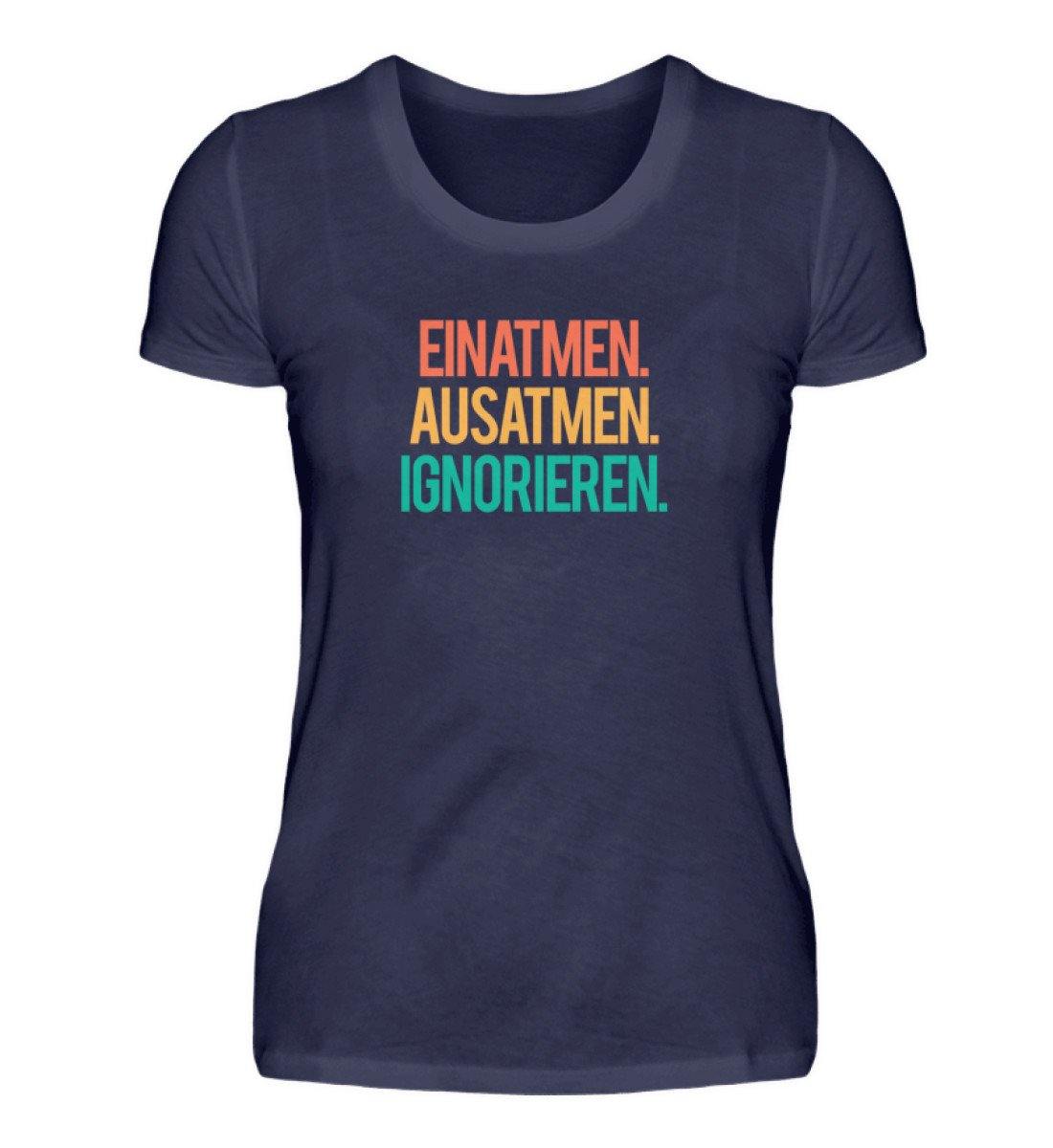 Einatmen Ausatmen Ignorieren - Words on Shirts  - Damenshirt